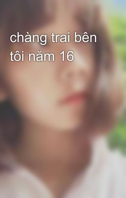 chàng trai bên tôi năm 16