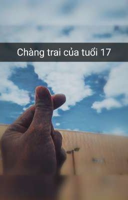 💚 Chàng trai của tuổi 17 💚 