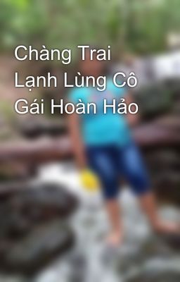 Chàng Trai Lạnh Lùng Cô Gái Hoàn Hảo