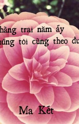 Chàng trai năm ấy chúng tôi cùng theo đuổi.