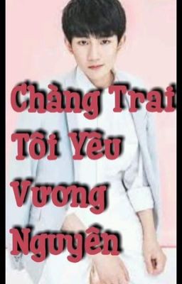 Chàng trai tôi yêu Vương Nguyên 