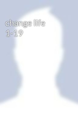 change life 1-19