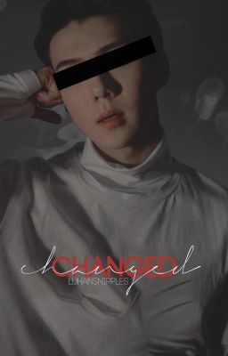 Changed : Hunhan [ Sequel to Sex Addict ]