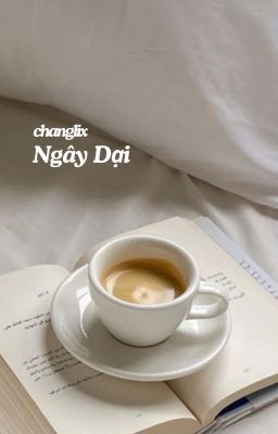 «ChangLix» Ngây Dại