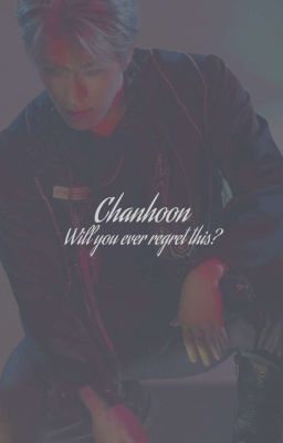 Chanhoon | Will you ever regret this?