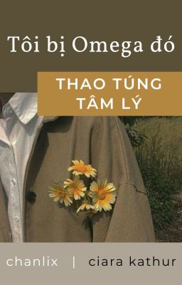 [chanlix] Tôi bị Omega đó thao túng tâm lý