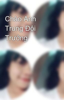 Chào Anh Trung Đội Trưởng