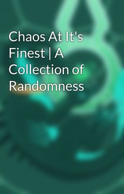 Chaos At It's Finest | A Collection of Randomness