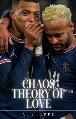 Chaos Theory of Love (Neymar x Mbappe) - oneshot