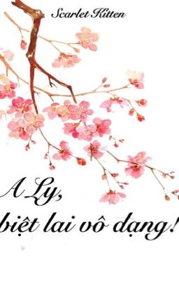 (Chấp Ly) A Ly, biệt lai vô dạng!