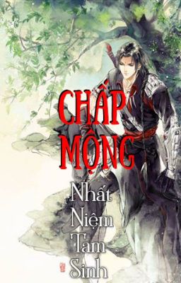 Chấp Mộng- Nhất Niệm Tam Sinh. Quyển 1