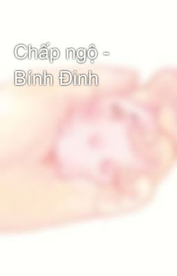 Chấp ngộ -  Bính Đinh