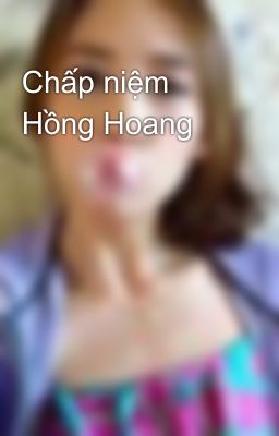 Chấp niệm Hồng Hoang