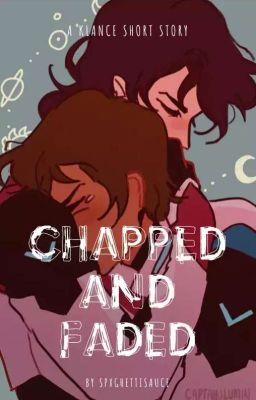 chapped and faded ~ klance angst// short story