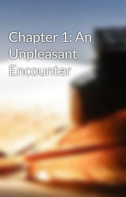 Chapter 1: An Unpleasant Encounter