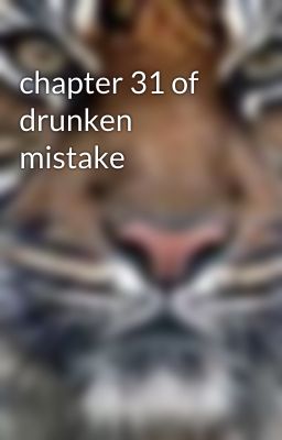 chapter 31 of drunken mistake