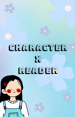 CHAR X READER [ONESHOT]