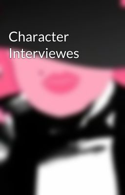 Character Interviewes 