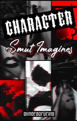 Character • SMUT IMAGINES