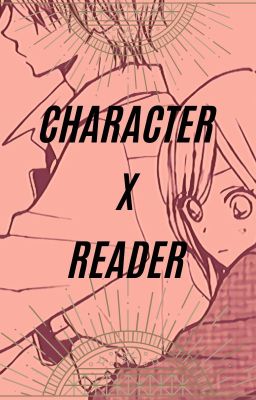 Character x Reader