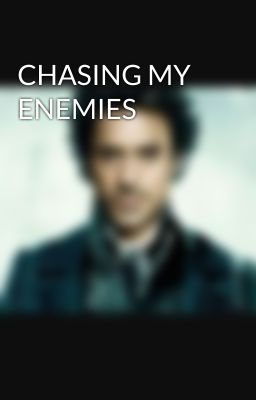 CHASING MY ENEMIES