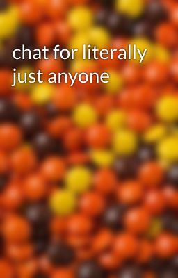 chat for literally just anyone