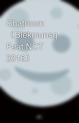 Chatroom 〔Blekmunsq Feat NCT 2018〕