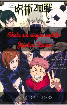 Chats sin sentido ||Jujutsu Kaisen|| {CANCELADO}