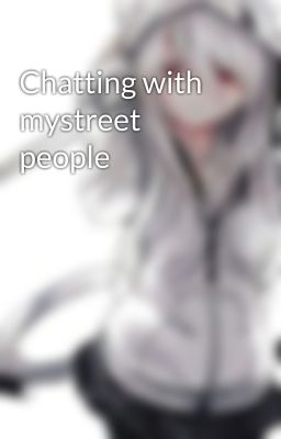 Chatting with mystreet people