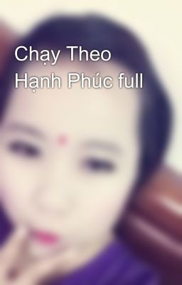 Chạy Theo Hạnh Phúc full