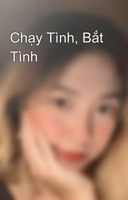 Chạy Tình, Bắt Tình 