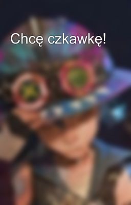 Chcę czkawkę!