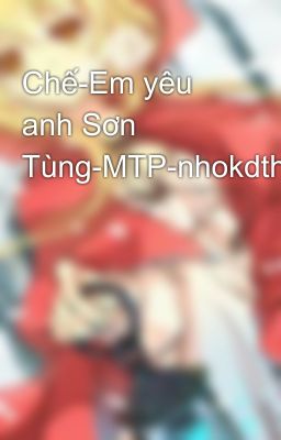 Chế-Em yêu anh Sơn Tùng-MTP-nhokdthw