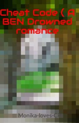 Cheat Code ( A BEN Drowned romance