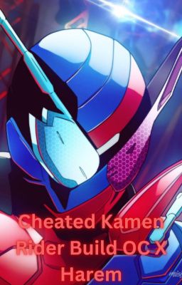 Cheated Kamen Rider Build OC X Harem