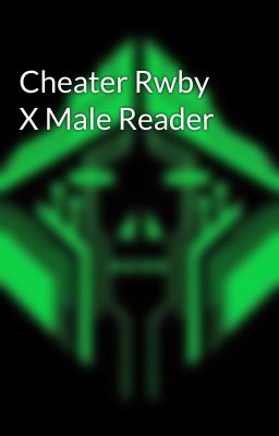 Cheater Rwby X Male Reader 