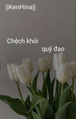 Chệch Khỏi Quỹ Đạo 「Kenhina」