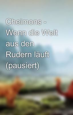 Cheimons - Wenn die Welt aus den Rudern läuft (pausiert)