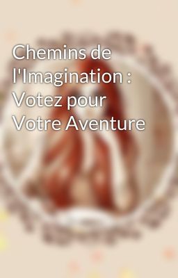 Chemins de l'Imagination : Votez pour Votre Aventure