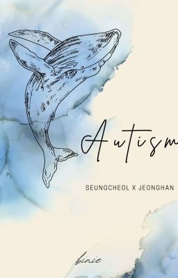 CHEOLHAN | Autism (Hoàn)