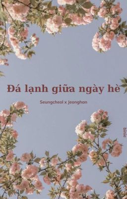 CHEOLHAN | Đá lạnh giữa ngày hè