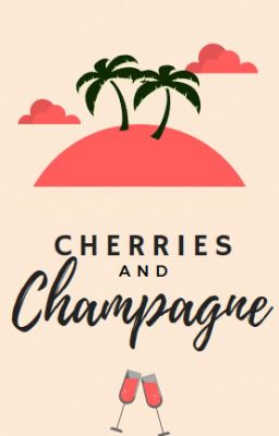 CHERRIES AND CHAMPAGNE (I'M LAZY SO THIS IS ON HOLD)