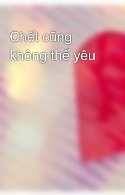 Chết cũng không thể yêu