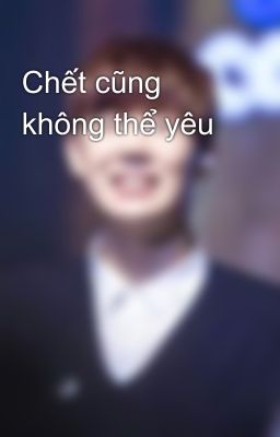 Chết cũng không thể yêu