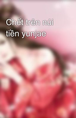 Chết trên núi tiền yunjae