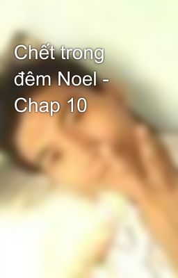 Chết trong đêm Noel - Chap 10