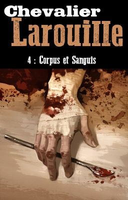 Chevalier Larouille 4: Corpus et Sanguis