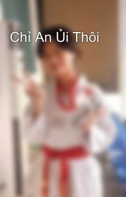 Chỉ An Ủi Thôi