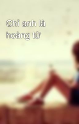 Chỉ anh là hoàng tử