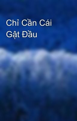 Chỉ Cần Cái Gật Đầu